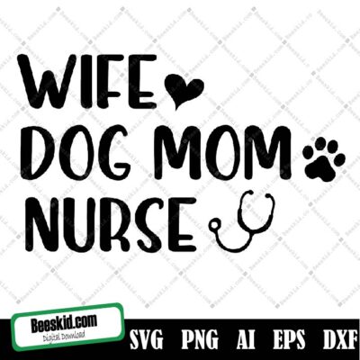 Wife Dog Mom Nurse Svg, Nurse Design, Nurse Week, Nursing, Nurse Shirt, Vital Signs, Medical, Saying, Quote, Cut Files, Cricut, Silhouette