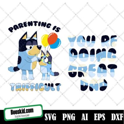 Bluey You're Doing Great Dad Svg, Parenting Is Trifficult Svg, Dad Life Svg, Father’s Day Gift Svg, Birthday Gifts For Dad
