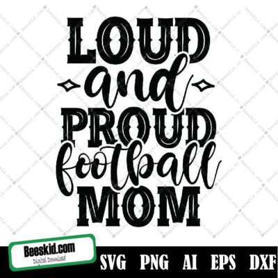 Loud And Proud Football Mom Svg Cut File, Commercial Use, Instant Download, Printable Vector Clip Art, Football Mama Shirt Print
