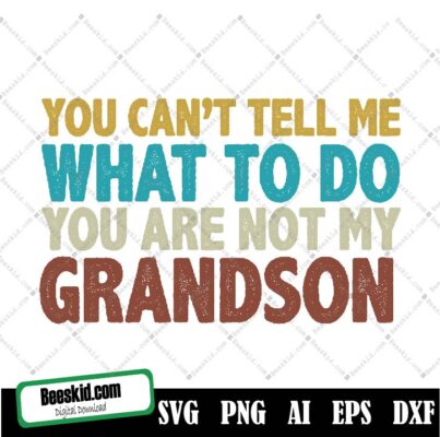 You Can't Tell Me What To Do You're Not My Grandson Svg, Funny Womens Svg, Grandson Svg, Grandpa Svg, Grandma Svg, Funny Mens Svg