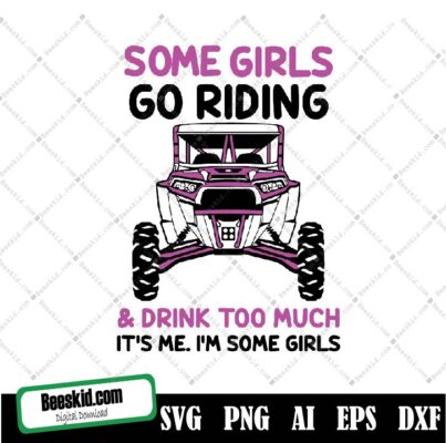 Some Girls Go Riding And Drink Too Much Rzr Sxs Svg File
