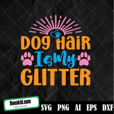 Dog Hair Is My Glitter Svg, Dog Hair Is My Glitter Svg | Instant Download | Commercial Use | Printable Vector Clip Art | Dog Paw Svg | Dog Mom Svg | Love Dogs Svg