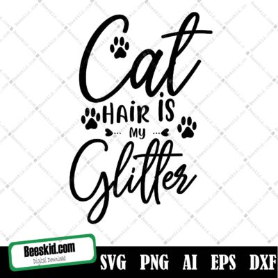 Cat Hair Is My Glitter Svg Cut File, Cat Hair Is My Glitter Svg, Cat Quote Svg, Cat Mom Svg, Pet Svg,