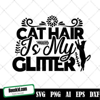 Cat Hair Is My Glitter Svg Cut File, Cat Hair Is My Glitter Svg Cut File | Commercial Use | Instant Download | Printable Vector Clip Art | Cat Mom Cut File | Funny Cat Svg Print