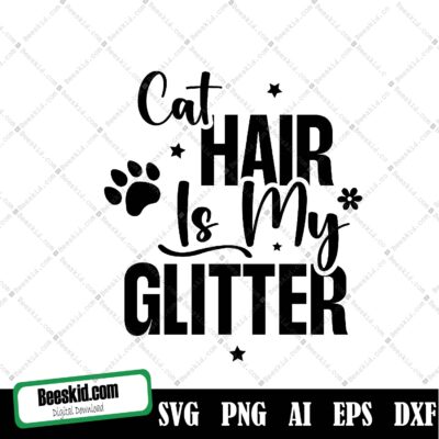 Cat Hair Is My Glitter Svg Design, Cat Hair Is My Glitter Svg, Instant Download, Printable Cut File, Commercial Use, Cat Mom Svg, Cat Shirt Design, Funny Cat Saying