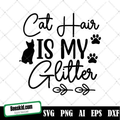 Cat Hair Is My Glitter Svg, Instant Download, Printable Cut File, Commercial Use, Cat Mom Svg, Cat Shirt Design, Funny Cat Saying