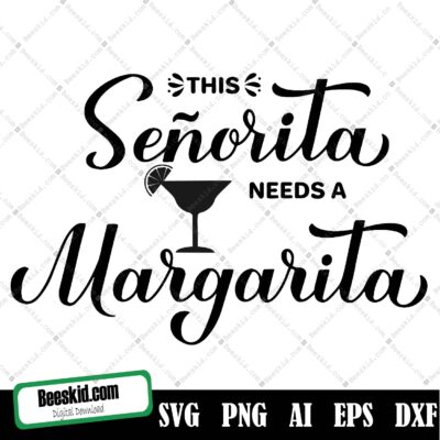 Senorita Needs A Margarita Svg, This Senorita Needs A Margarita Svg File, Funny Svg, Margarita Lover, Svg File For Cricut Or Silhouette, Digital Download