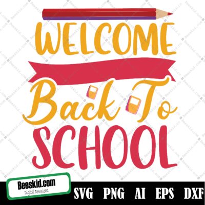 Welcome Back To School Svg, Welcome Back To School Svg, Welcome Back To School Instant Digital Download For Crafts, Shirts, Mugs And More