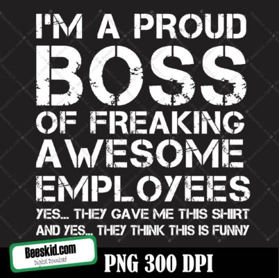 I’m A Proud Boss Of Freaking Awesome Employees Svg, Funny Boss’s Day ...