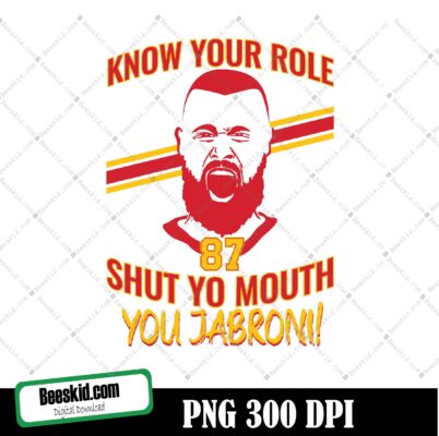 Chiefs Inspo kelce Png, Know Your Role and Shut Yo Mouth Png, Kelce Chiefs Inspo Png