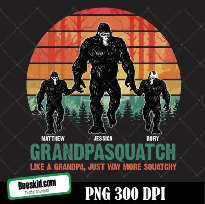 (Copy)Custom Kid Name Png, Personalized Grandpasquatch Png, Dadsquatch Like A Dad Just Way More Squatchy Png, Bigfoot Png, Grandpa Png, Gift For Dad Png